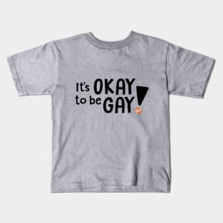 It's OKAY to be GAY! Kids T-Shirt